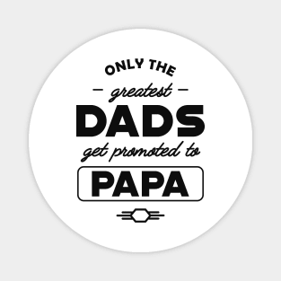 New Papa - Only the greatest dads get promoted to papa Magnet